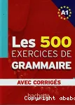 Les 500 exercices de grammaire A1