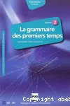 La grammaire des premiers temps A2-B1