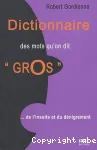 Dictionnaire des mots qu'on dit gros, de l'insulte et du dénigrement