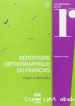 Répertoire orthographique du français: Pièges et difficultés