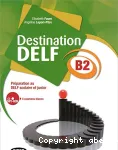 Destination DELF B2: Préparation au DELF scolaire et junior