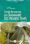 La grammaire des premiers temps 2: Corrigés des exercices