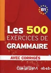 Les 500 exercices de grammaire B1